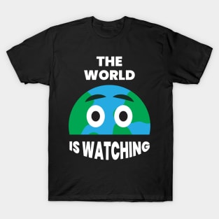 The world is watching T-Shirt